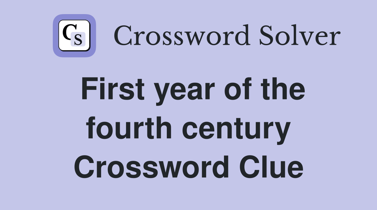 First year of the fourth century Crossword Clue