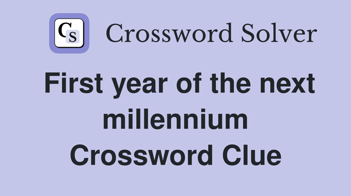 First year of the next millennium Crossword Clue