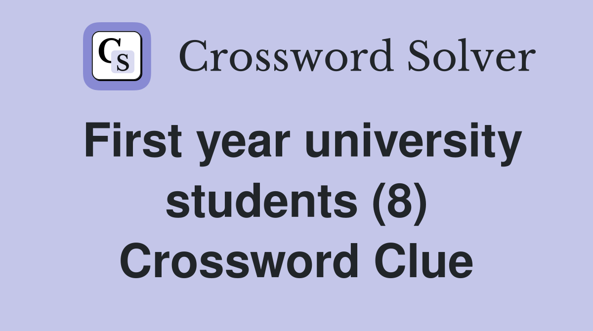 First year university students (8) Crossword Clue