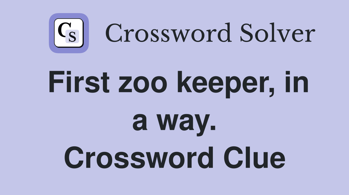 First zoo keeper, in a way. Crossword Clue