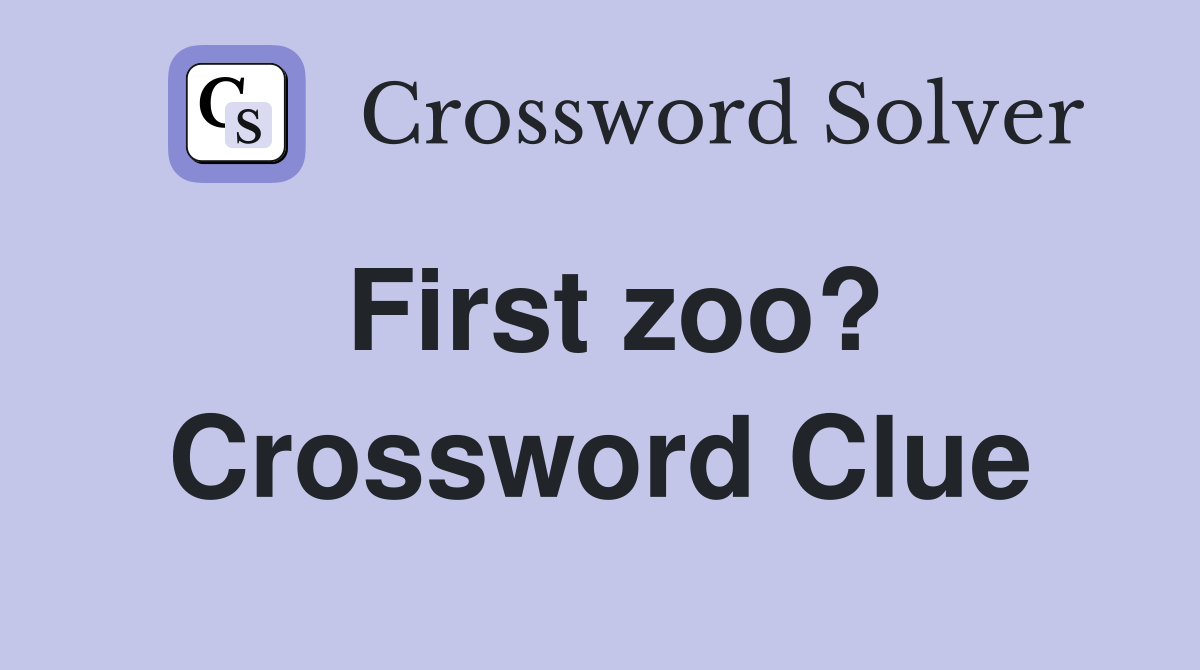 First zoo? Crossword Clue