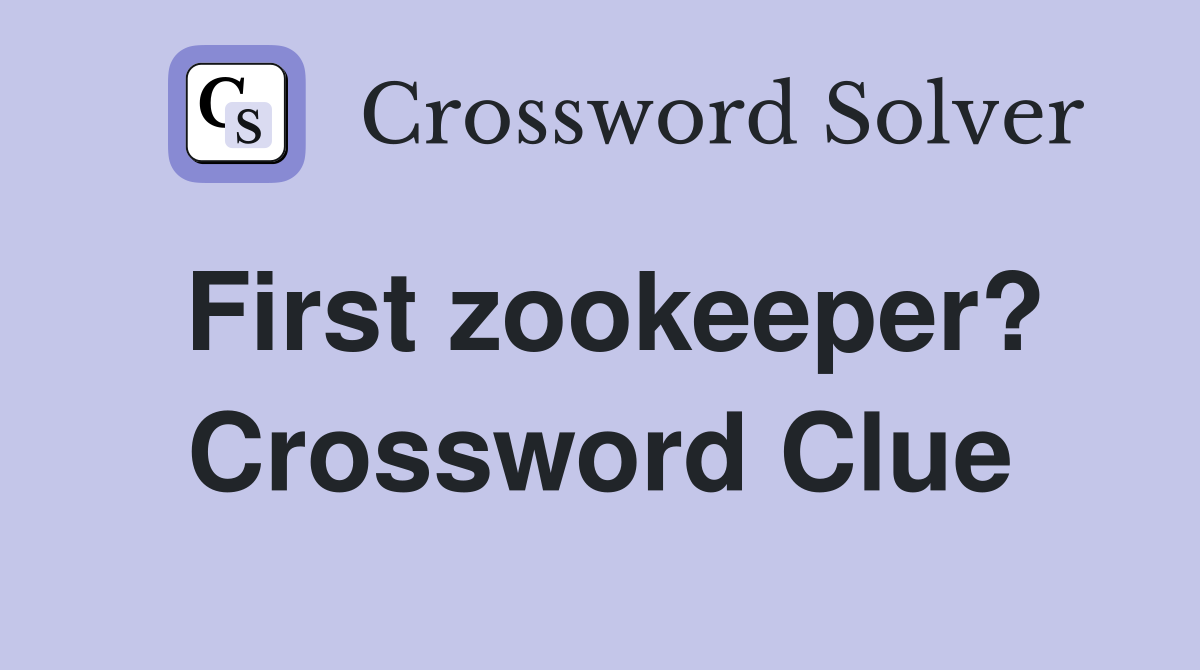First zookeeper? Crossword Clue