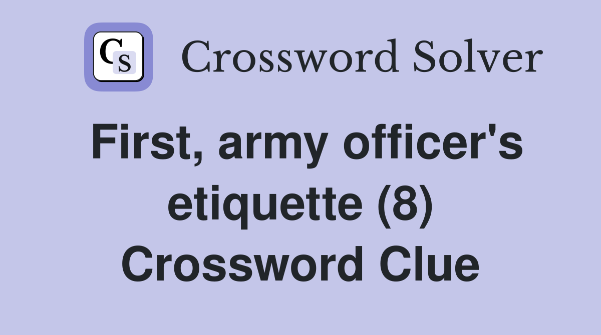 First, army officer's etiquette (8) Crossword Clue