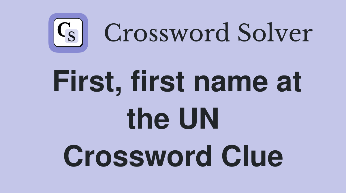 First, first name at the UN Crossword Clue