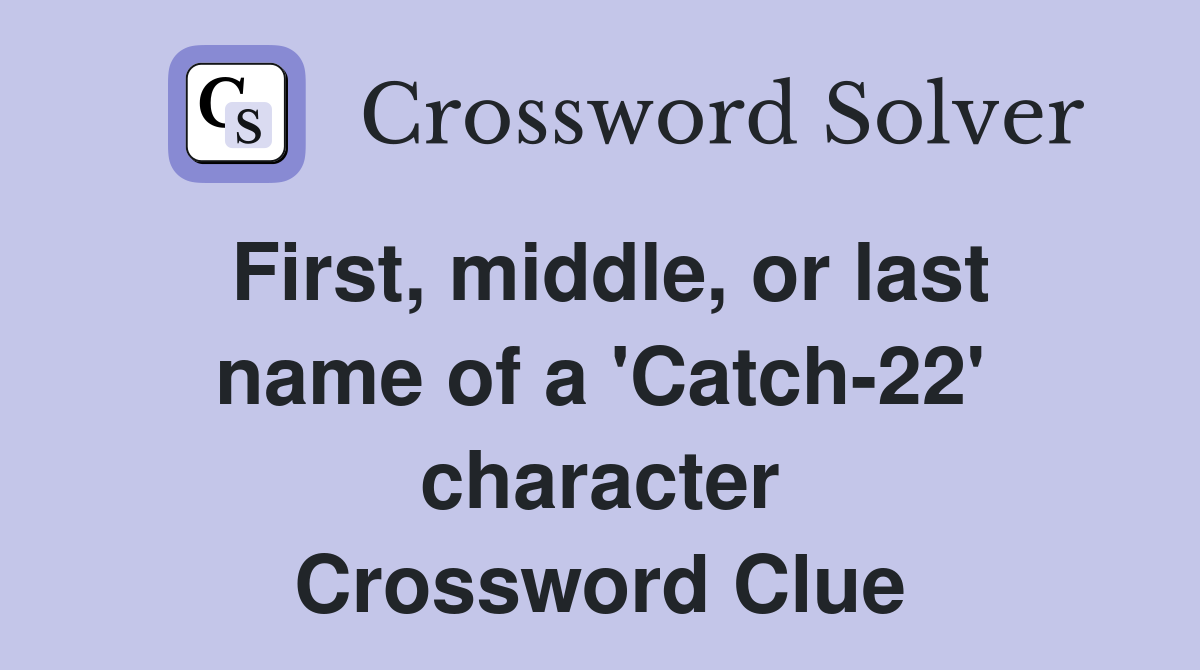 First, middle, or last name of a 'Catch-22' character Crossword Clue