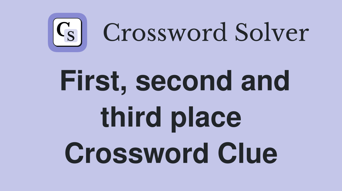 First, second and third place Crossword Clue