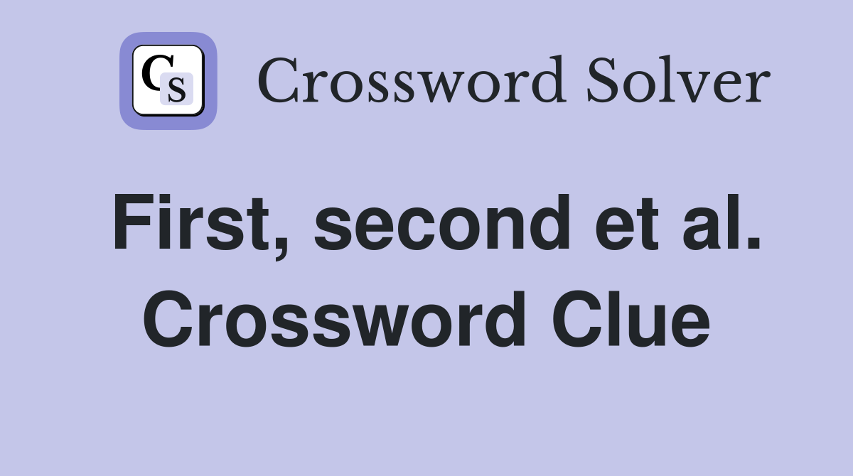 First, second et al. Crossword Clue