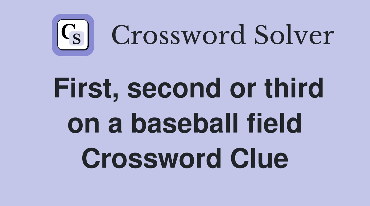 First, second or third on a baseball field Crossword Clue