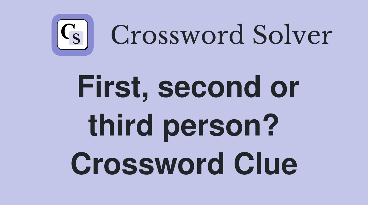 First, second or third person? Crossword Clue
