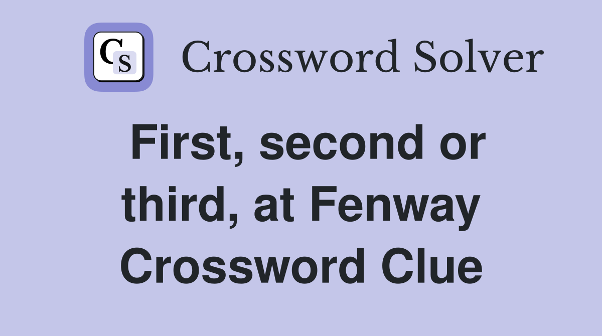 First, second or third, at Fenway Crossword Clue