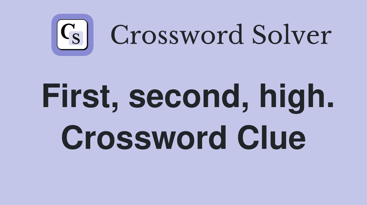 First, second, high. Crossword Clue