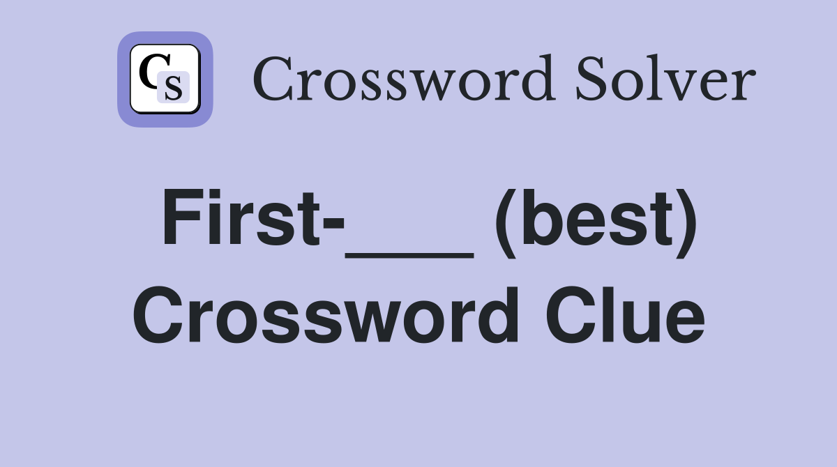 First-___ (best) Crossword Clue
