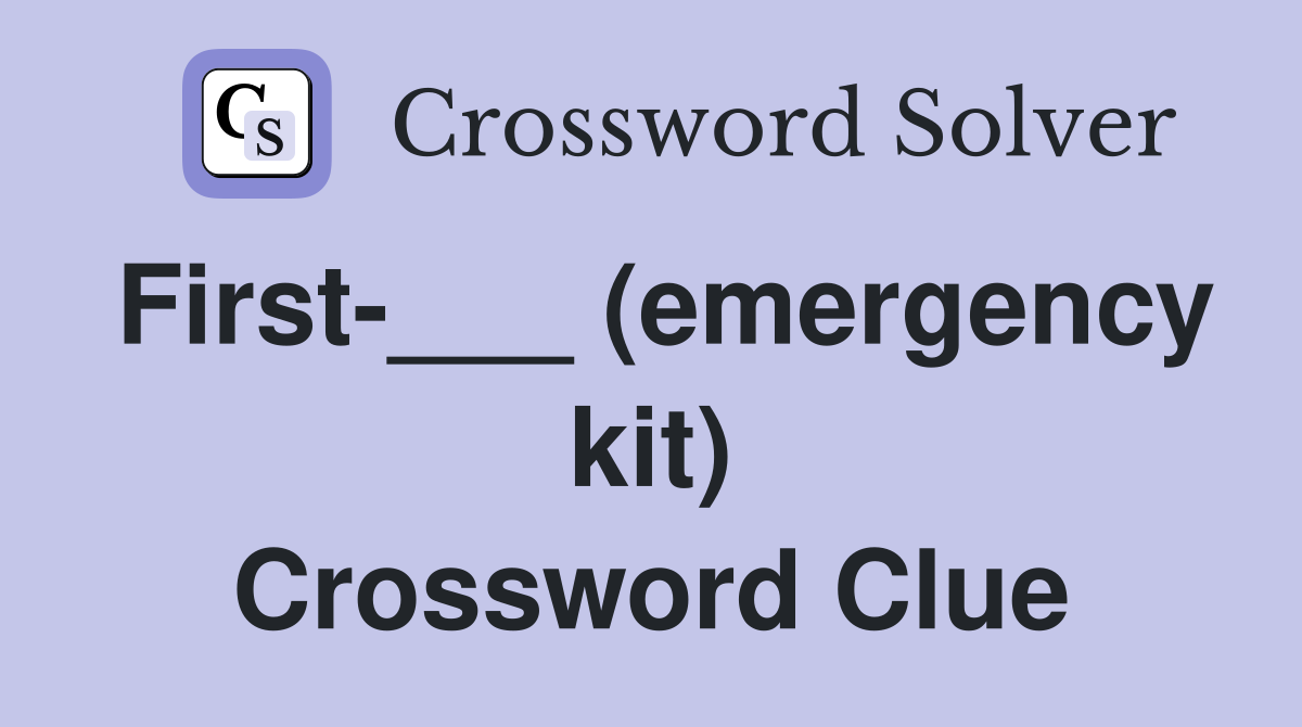 First-___ (emergency kit) Crossword Clue