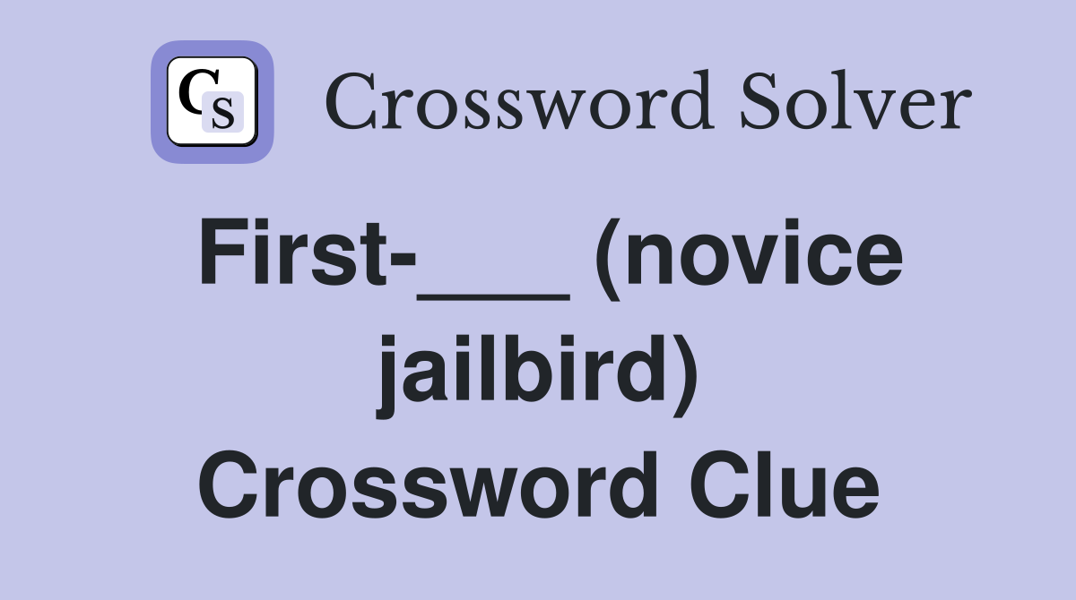 First-___ (novice jailbird) Crossword Clue