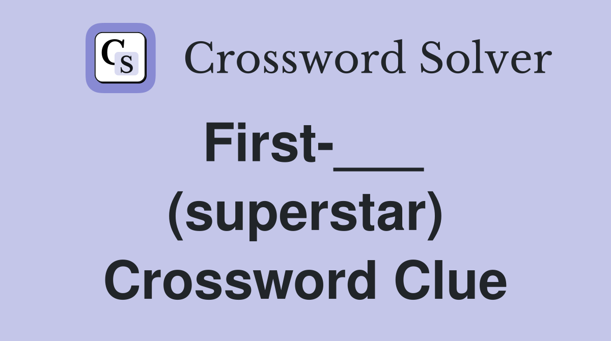 First-___ (superstar) Crossword Clue