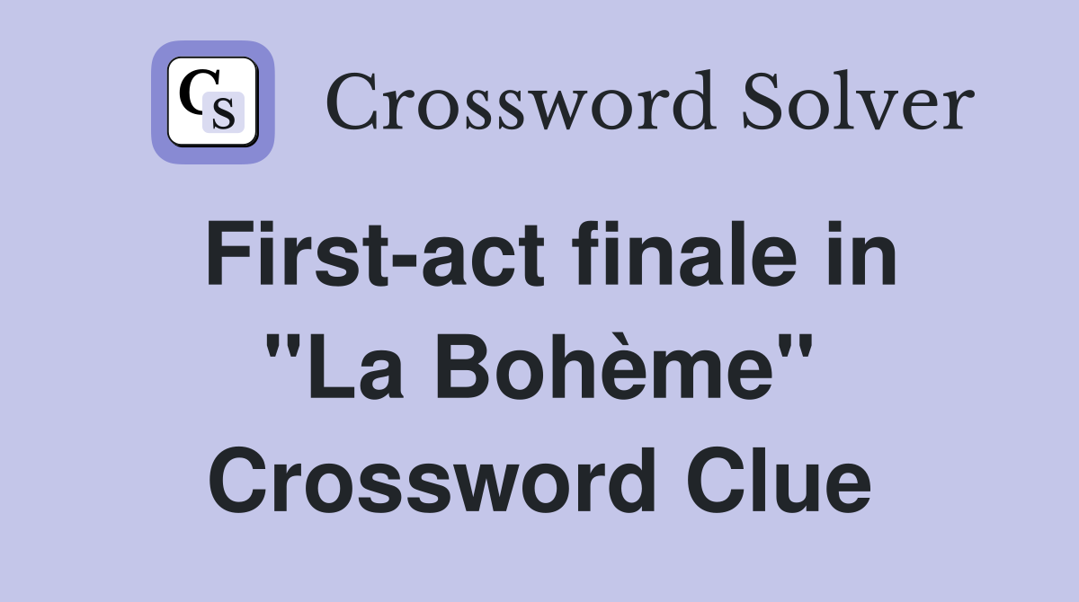 First-act finale in "La Bohème" Crossword Clue