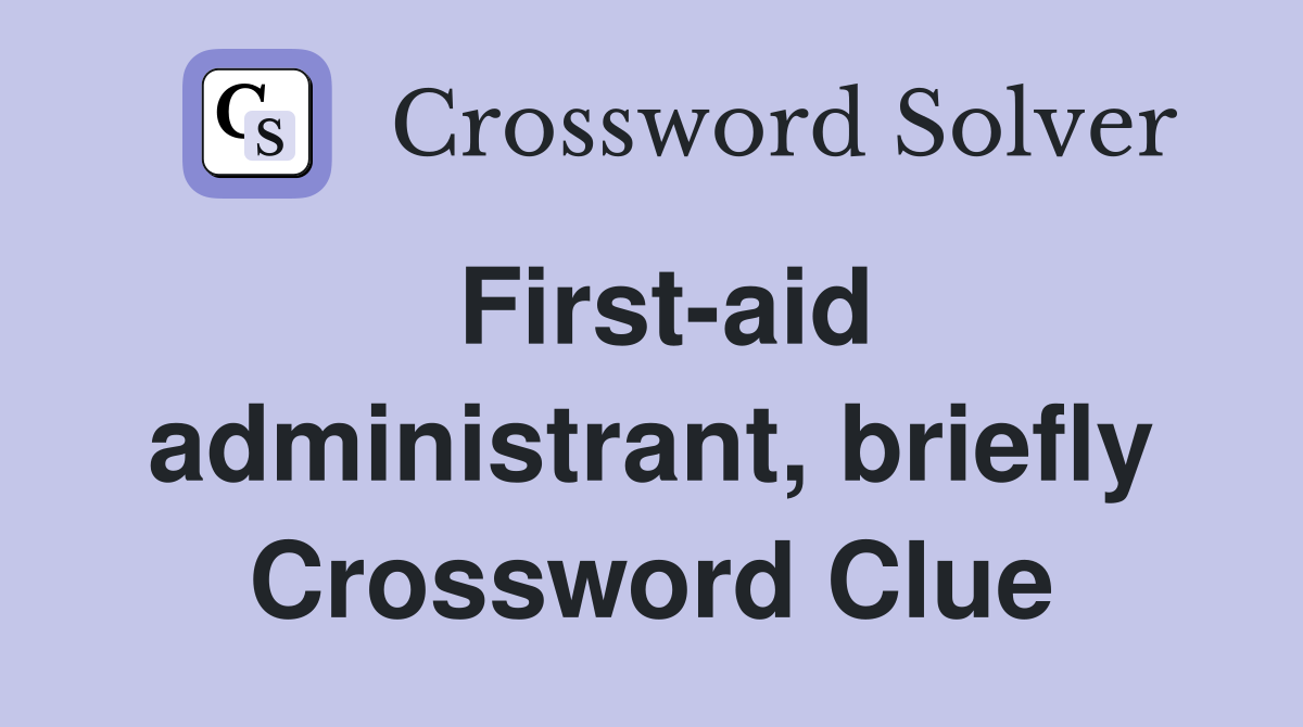 First-aid administrant, briefly Crossword Clue