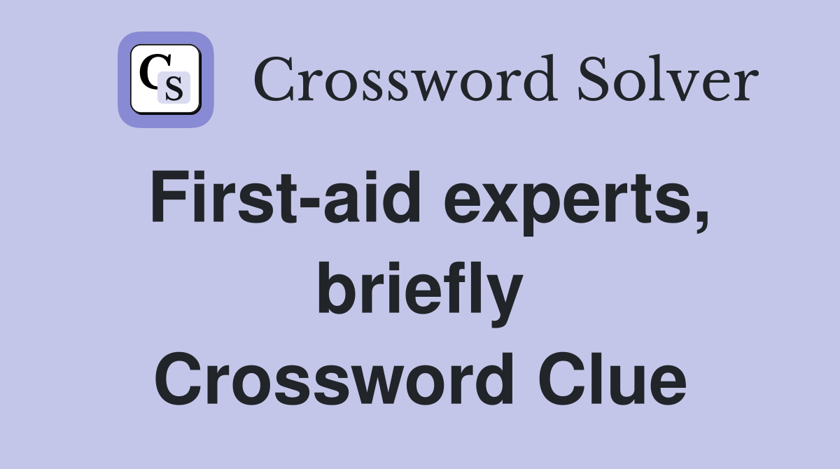 First-aid experts, briefly Crossword Clue