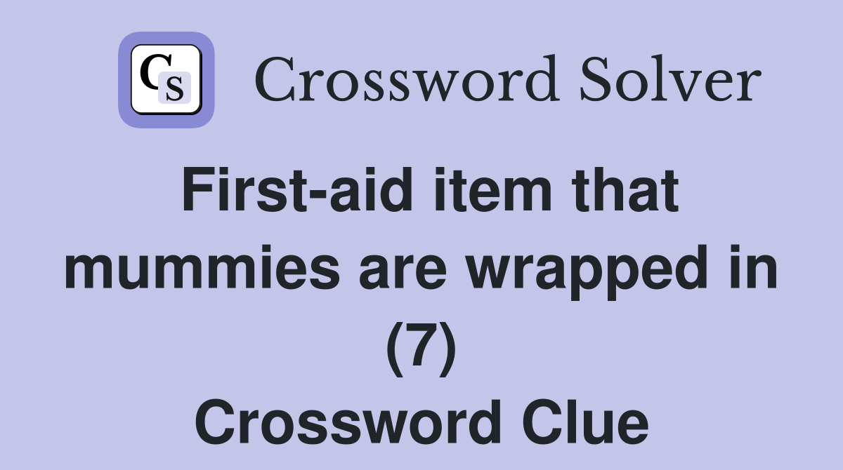 First-aid item that mummies are wrapped in (7) Crossword Clue