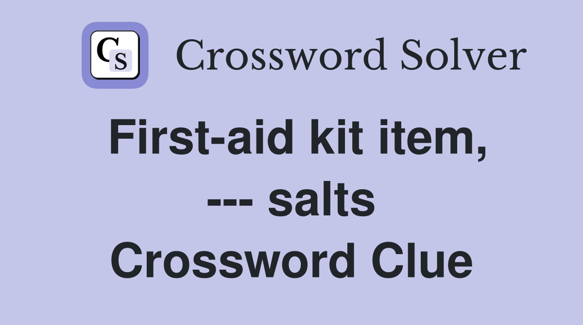 First-aid kit item, --- salts Crossword Clue
