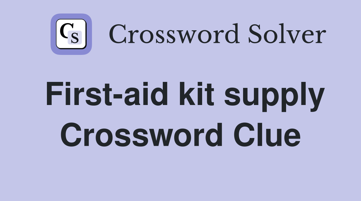 First-aid kit supply Crossword Clue