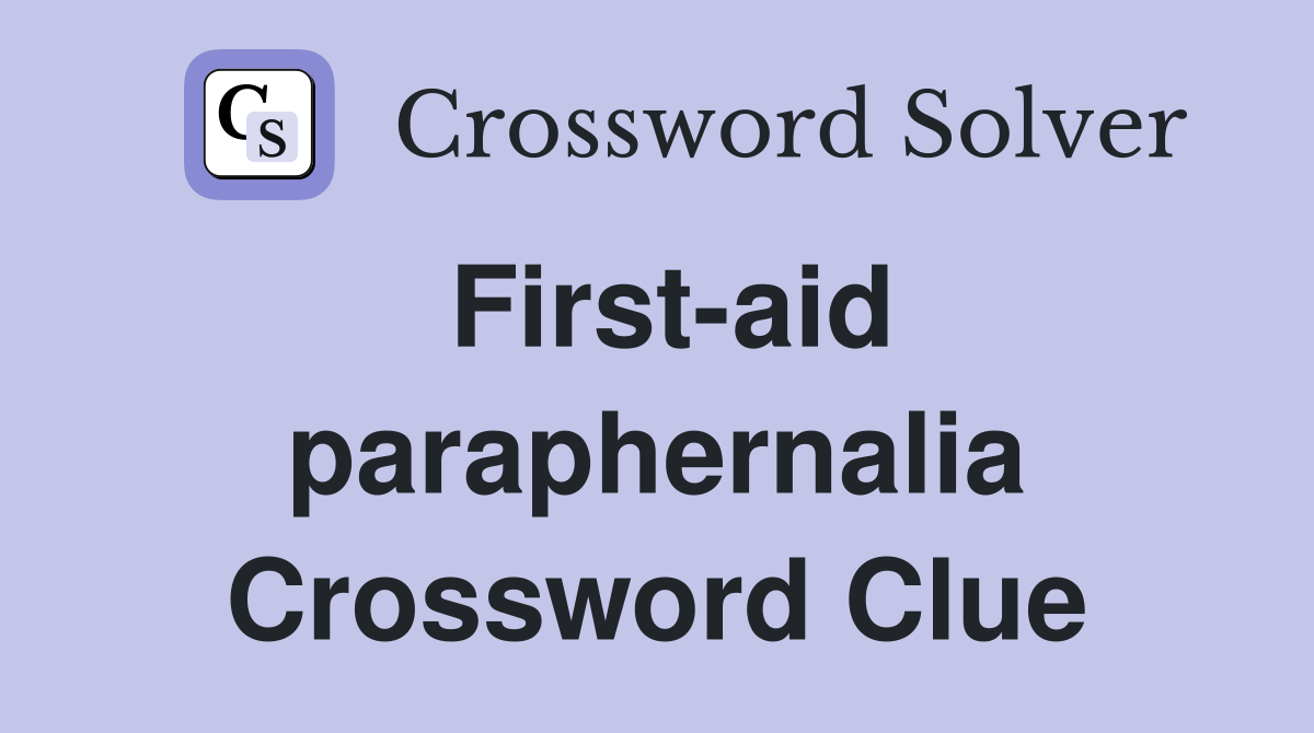 First-aid paraphernalia Crossword Clue