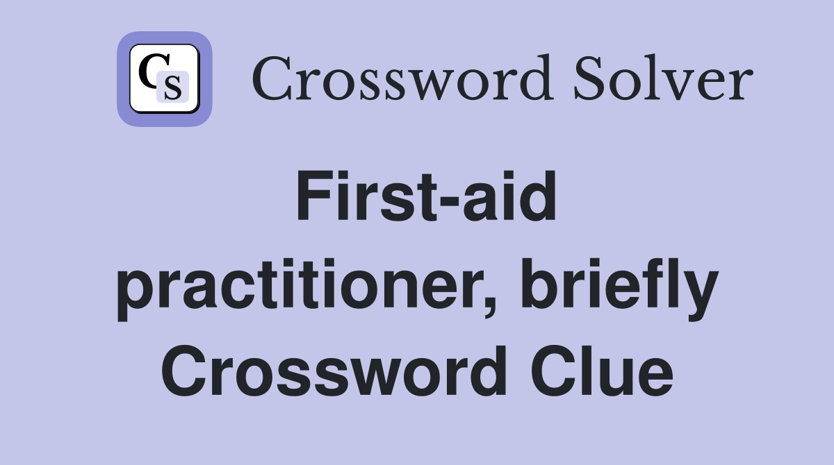 First-aid practitioner, briefly Crossword Clue