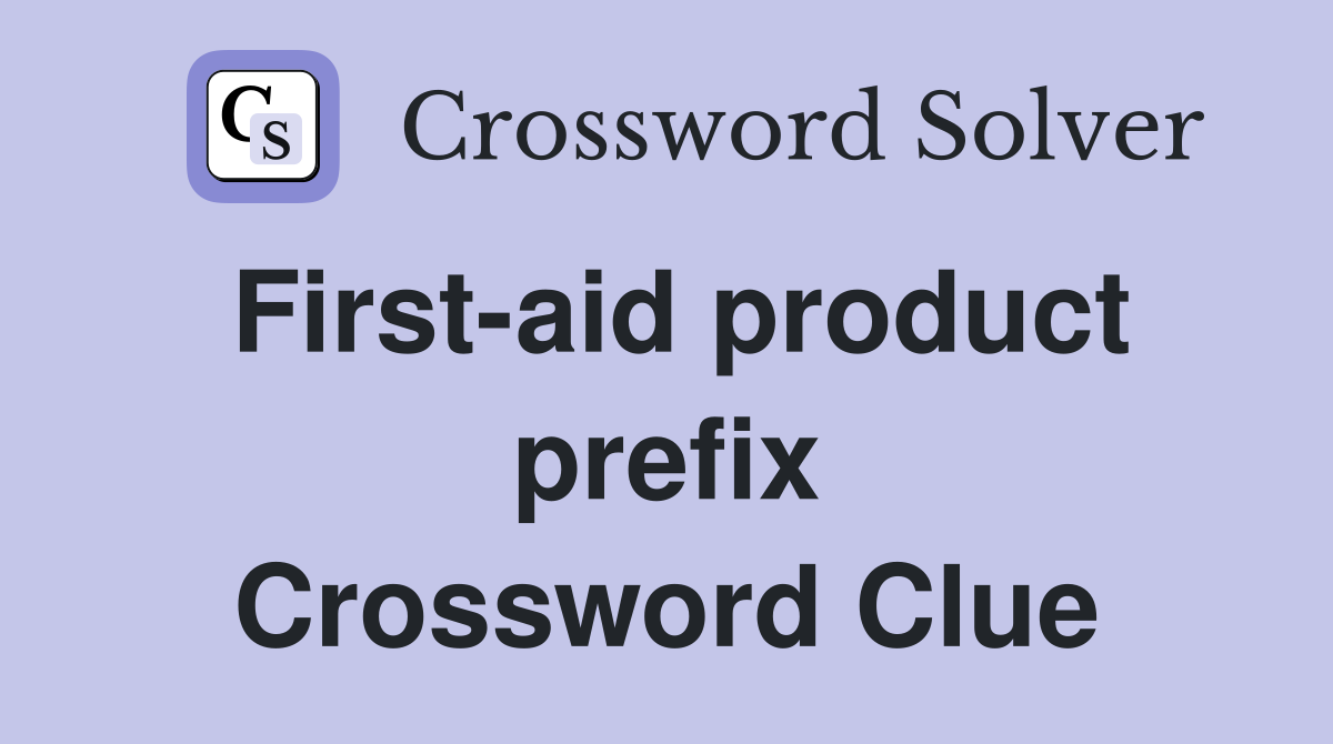 First-aid product prefix Crossword Clue