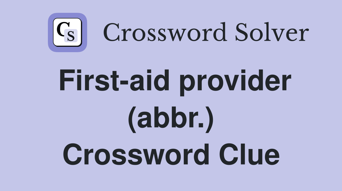 First-aid provider (abbr.) Crossword Clue