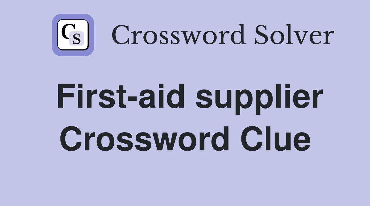 First-aid supplier Crossword Clue