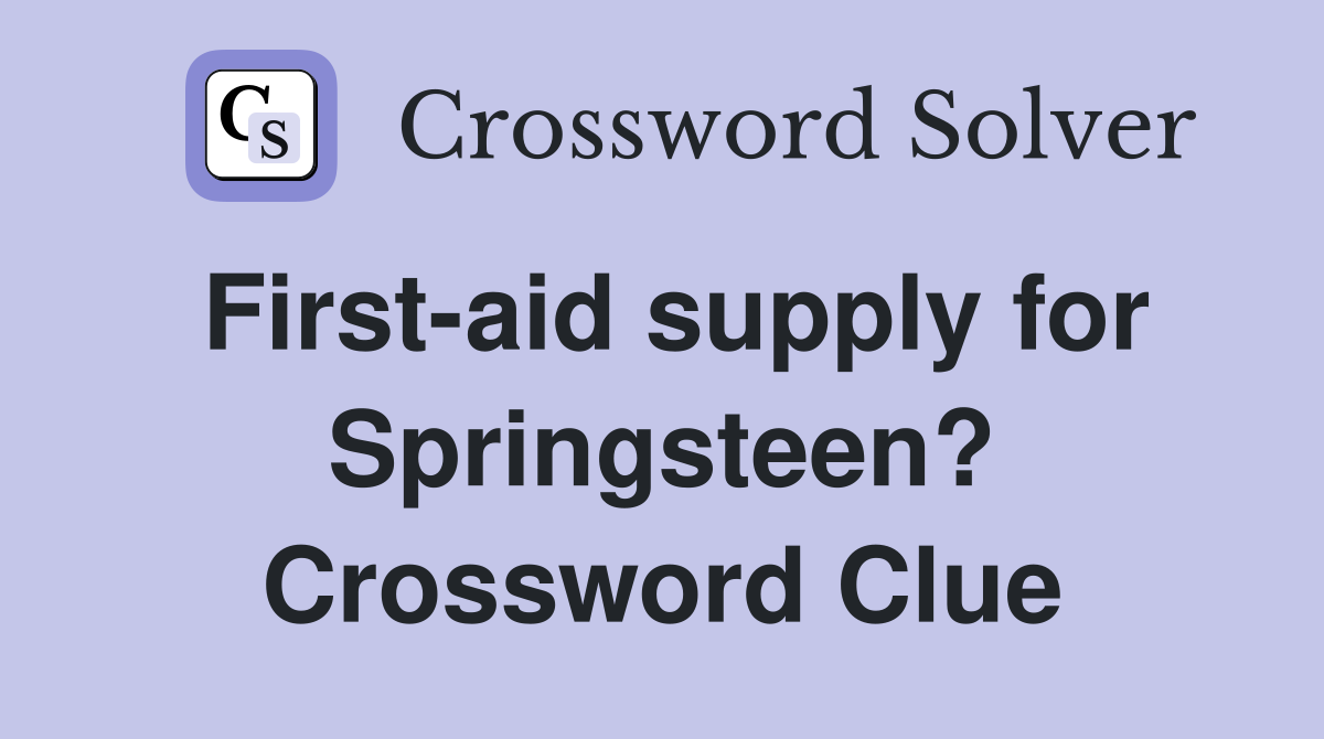 First-aid supply for Springsteen? Crossword Clue