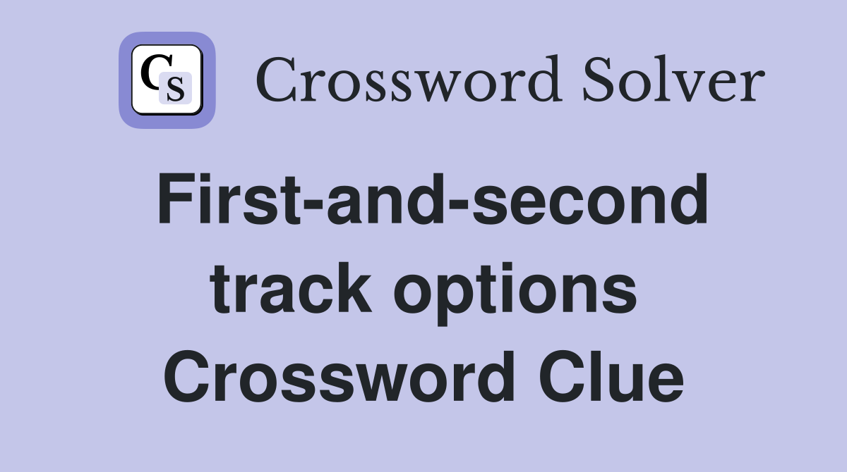 First-and-second track options Crossword Clue