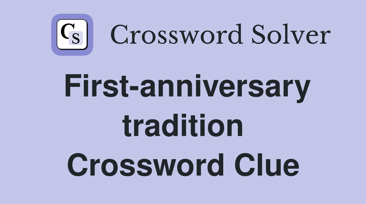 First-anniversary tradition Crossword Clue
