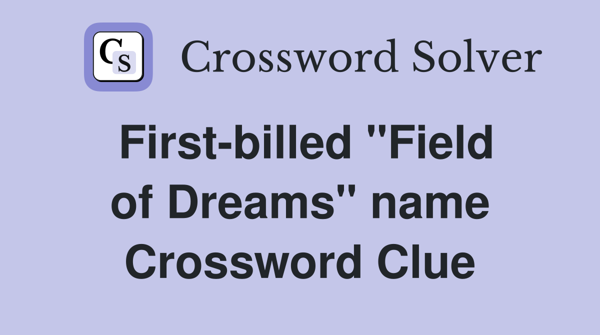 First-billed ''Field of Dreams'' name Crossword Clue