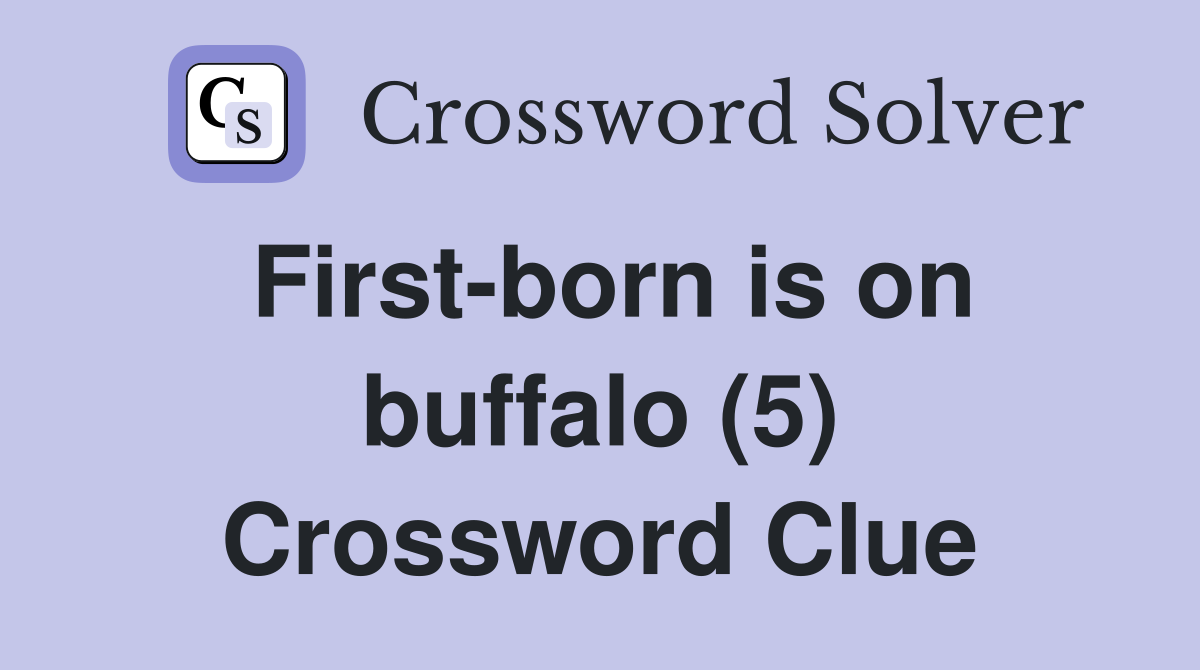 First-born is on buffalo (5) Crossword Clue