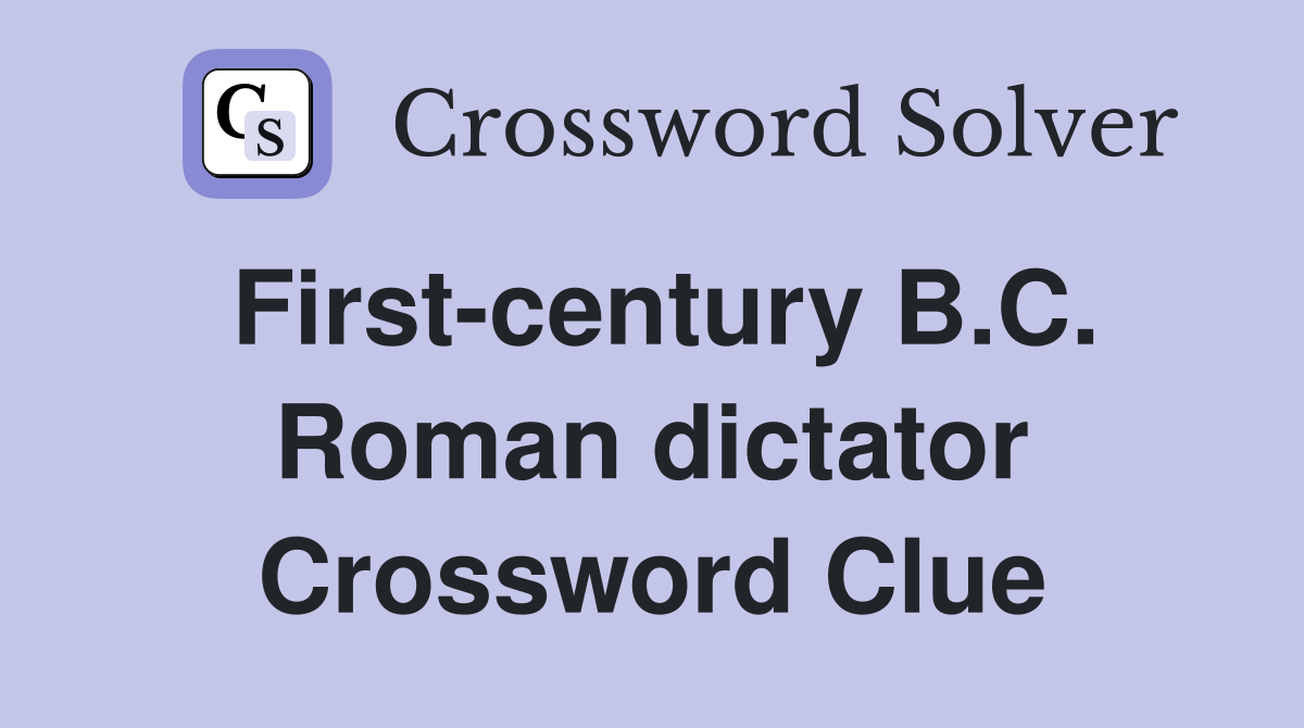 First-century B.C. Roman dictator Crossword Clue
