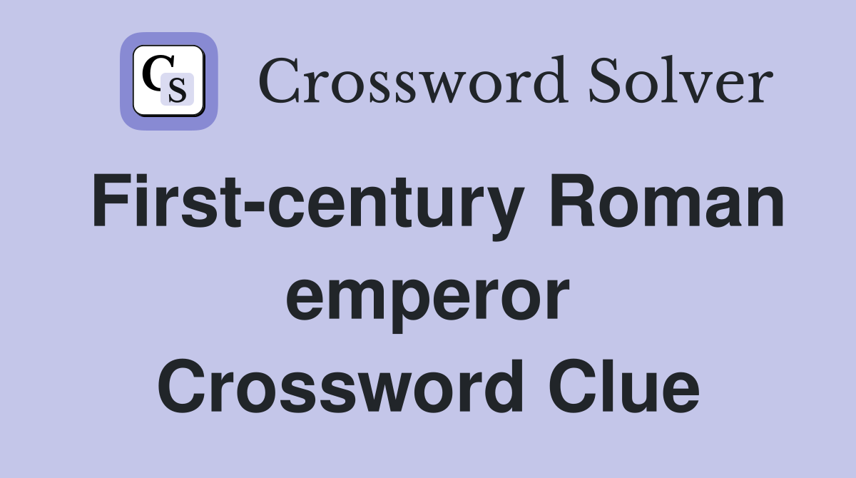 First-century Roman emperor Crossword Clue