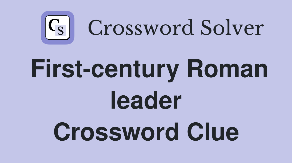 First-century Roman leader Crossword Clue