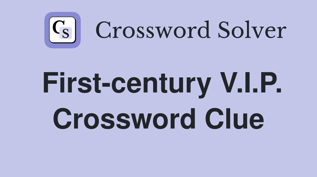 First-century V.I.P. Crossword Clue