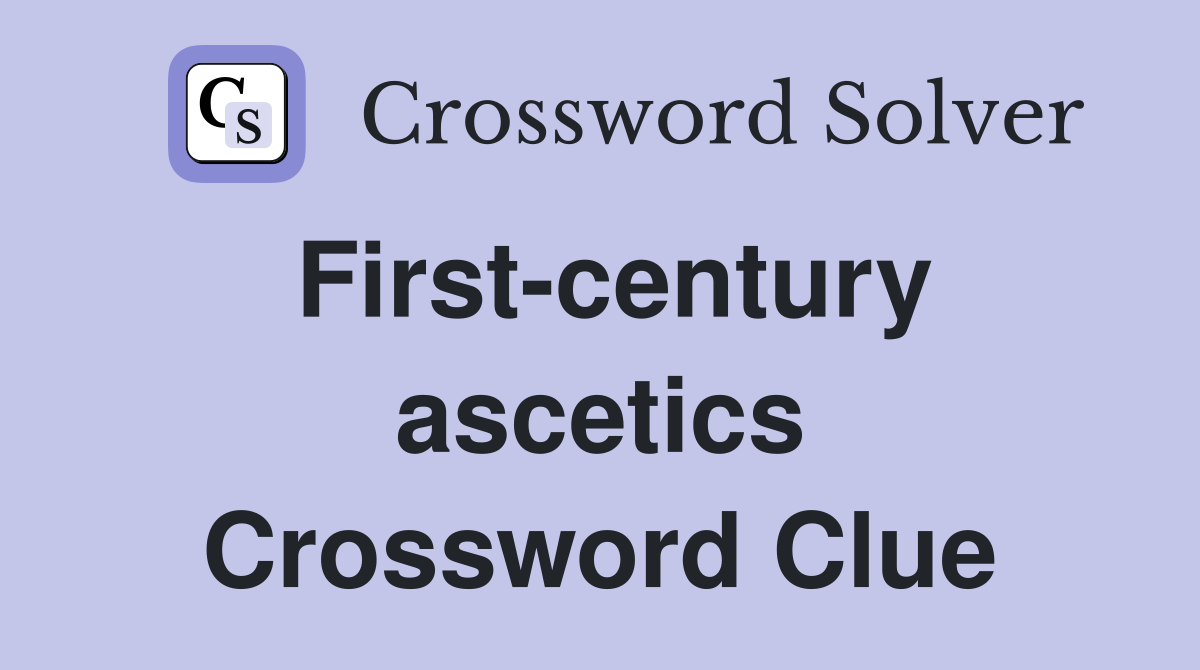 First-century ascetics Crossword Clue