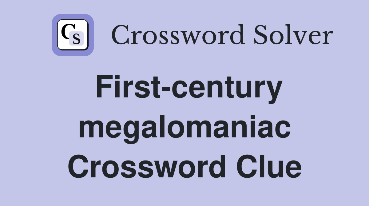 First-century megalomaniac Crossword Clue