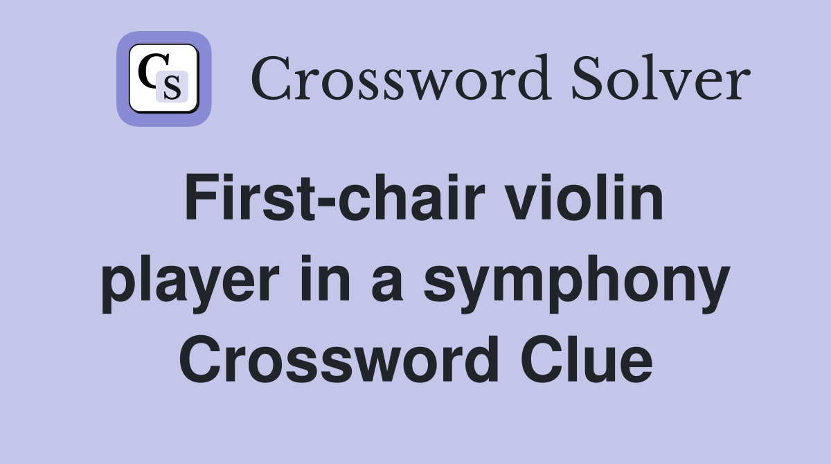 First-chair violin player in a symphony Crossword Clue