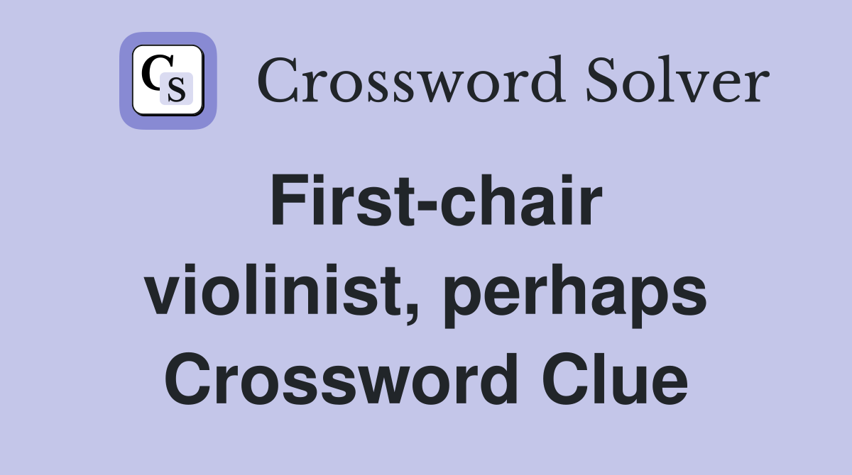 First-chair violinist, perhaps Crossword Clue