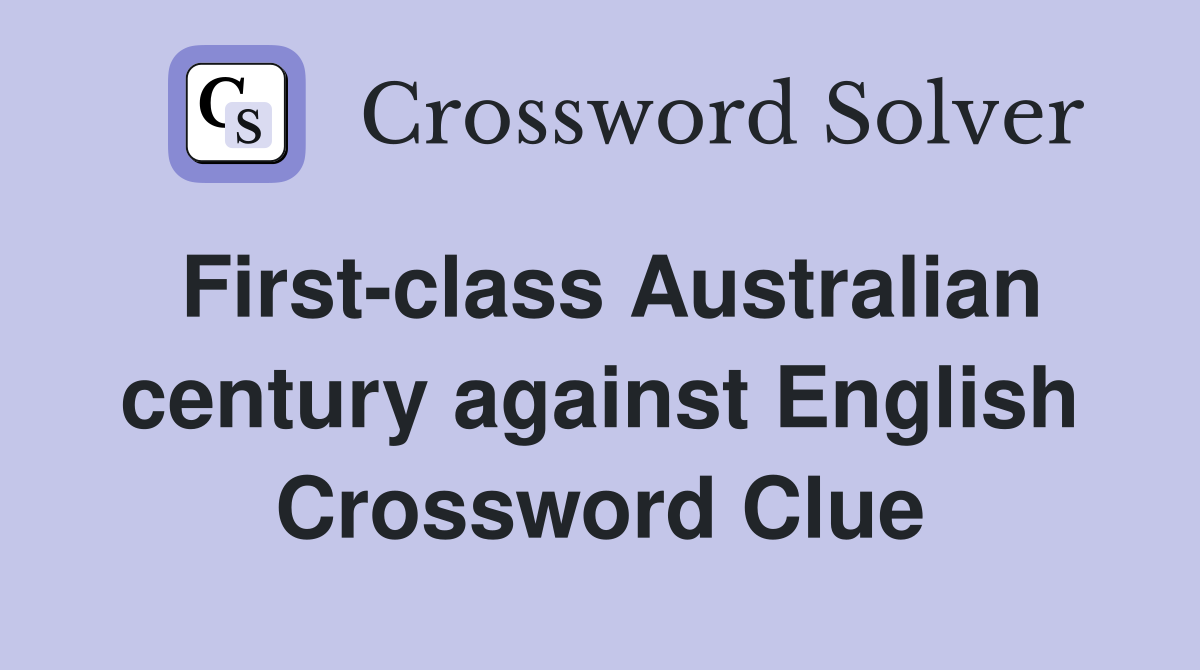 First-class Australian century against English Crossword Clue
