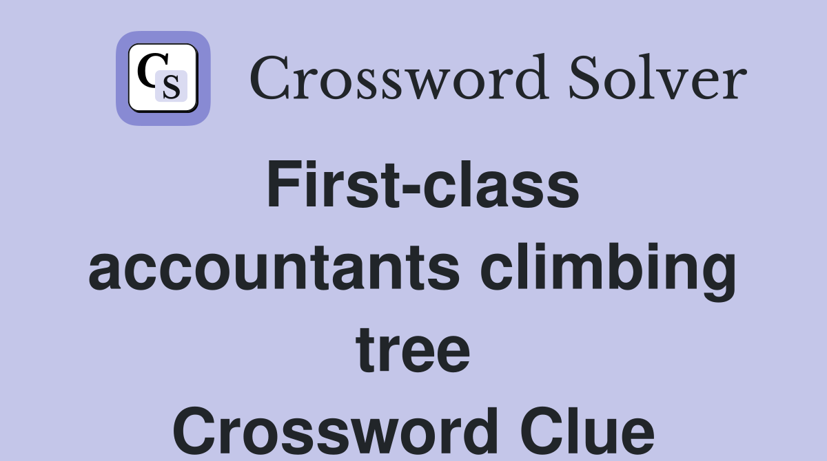 First-class accountants climbing tree Crossword Clue