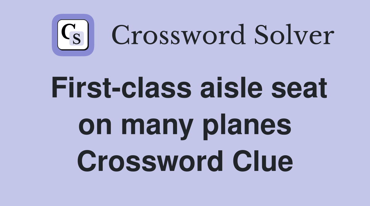 First-class aisle seat on many planes Crossword Clue