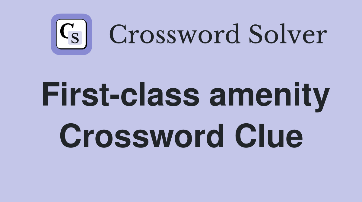 First-class amenity Crossword Clue