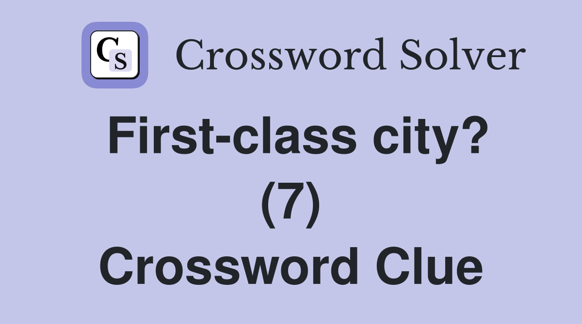 First-class city? (7) Crossword Clue