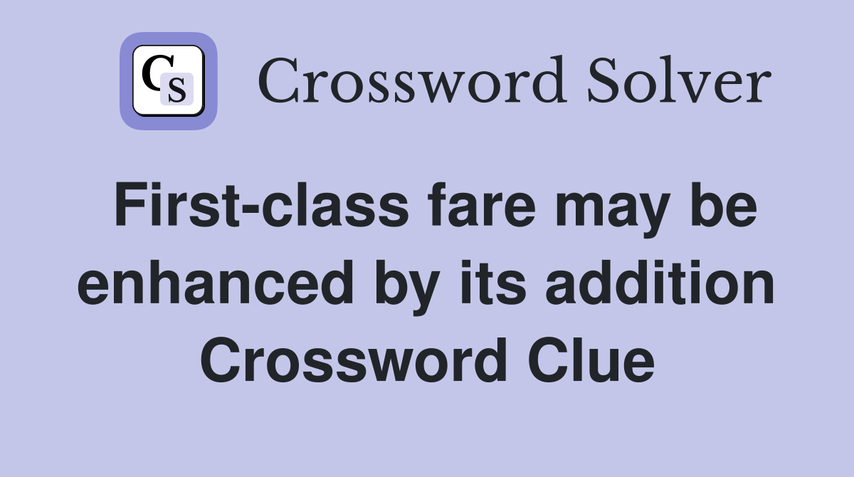 First-class fare may be enhanced by its addition Crossword Clue