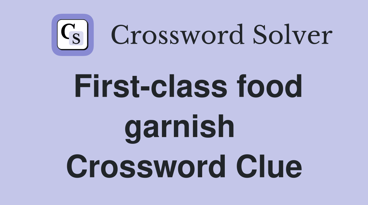 First-class food garnish  Crossword Clue